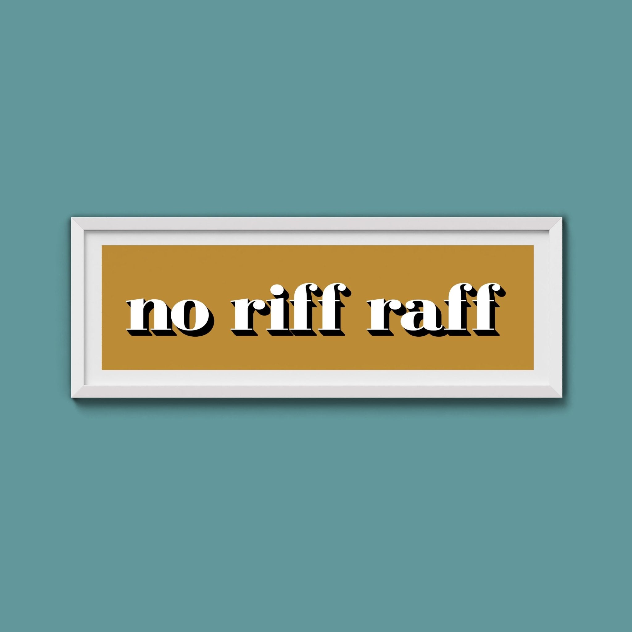 No Riff Raff Print - Above The Door