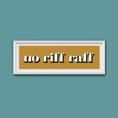 No Riff Raff Print - Above The Door