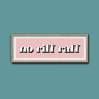 No Riff Raff Print - Above The Door