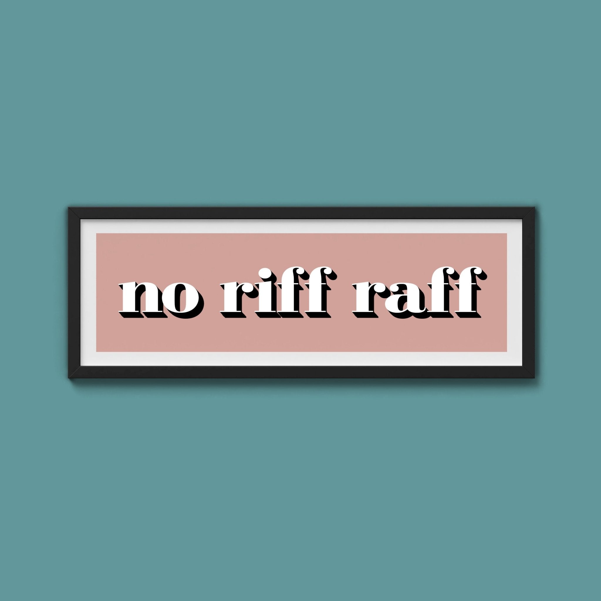 No Riff Raff Print - Above The Door