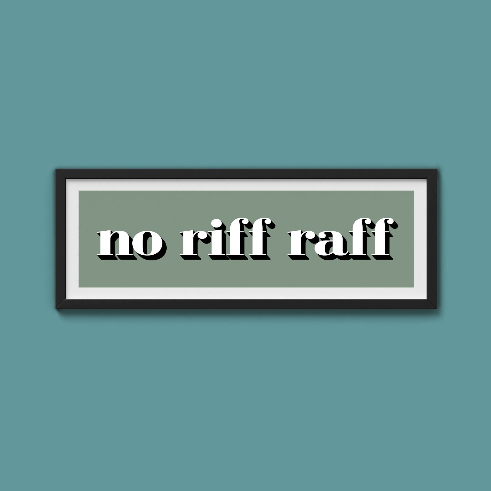 No Riff Raff Print - Above The Door