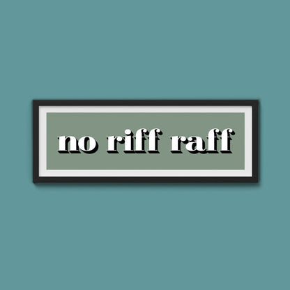 No Riff Raff Print - Above The Door