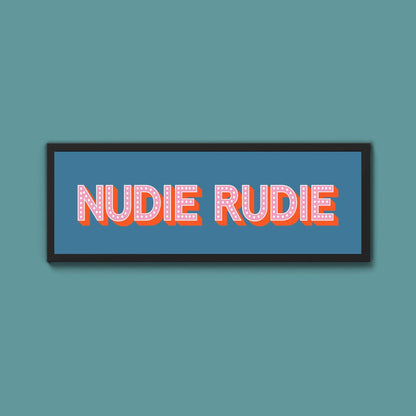 Nudie Rudie Framed Print (New Style) - Above The Door