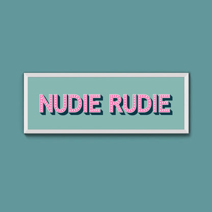 Nudie Rudie Framed Print (New Style) - Above The Door