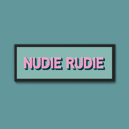Nudie Rudie Framed Print (New Style) - Above The Door