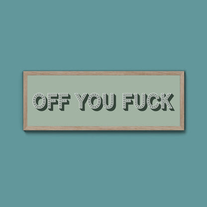 Off You Fuck Framed Print (New Style) - Above The Door