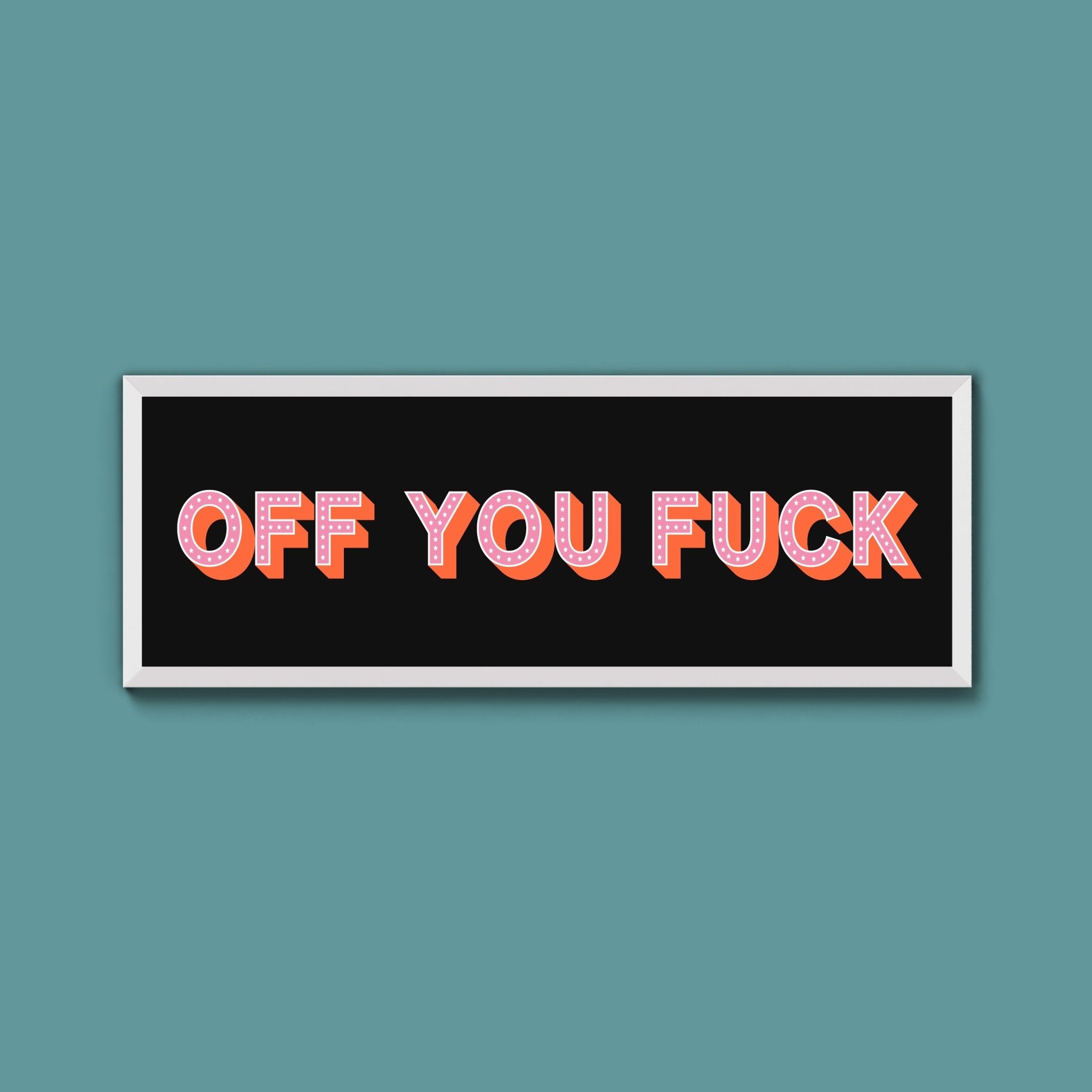 Off You Fuck Framed Print (New Style) - Above The Door
