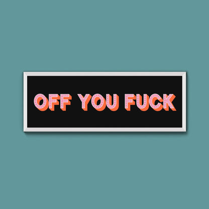 Off You Fuck Framed Print (New Style) - Above The Door