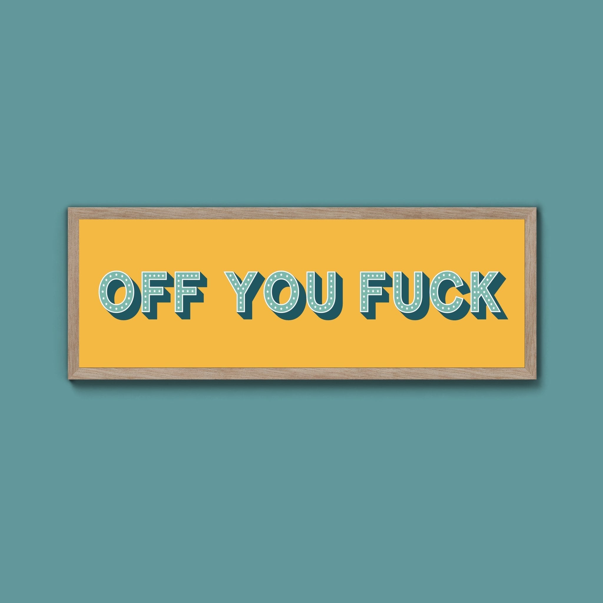 Off You Fuck Framed Print (New Style) - Above The Door