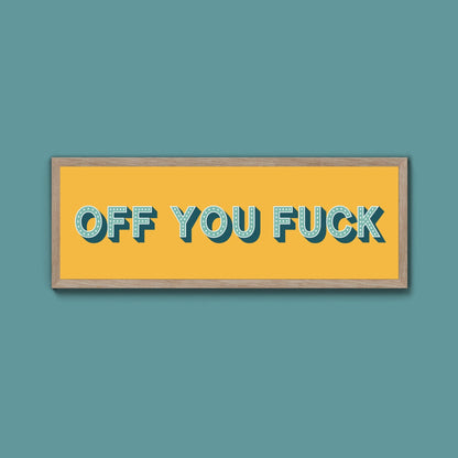Off You Fuck Framed Print (New Style) - Above The Door