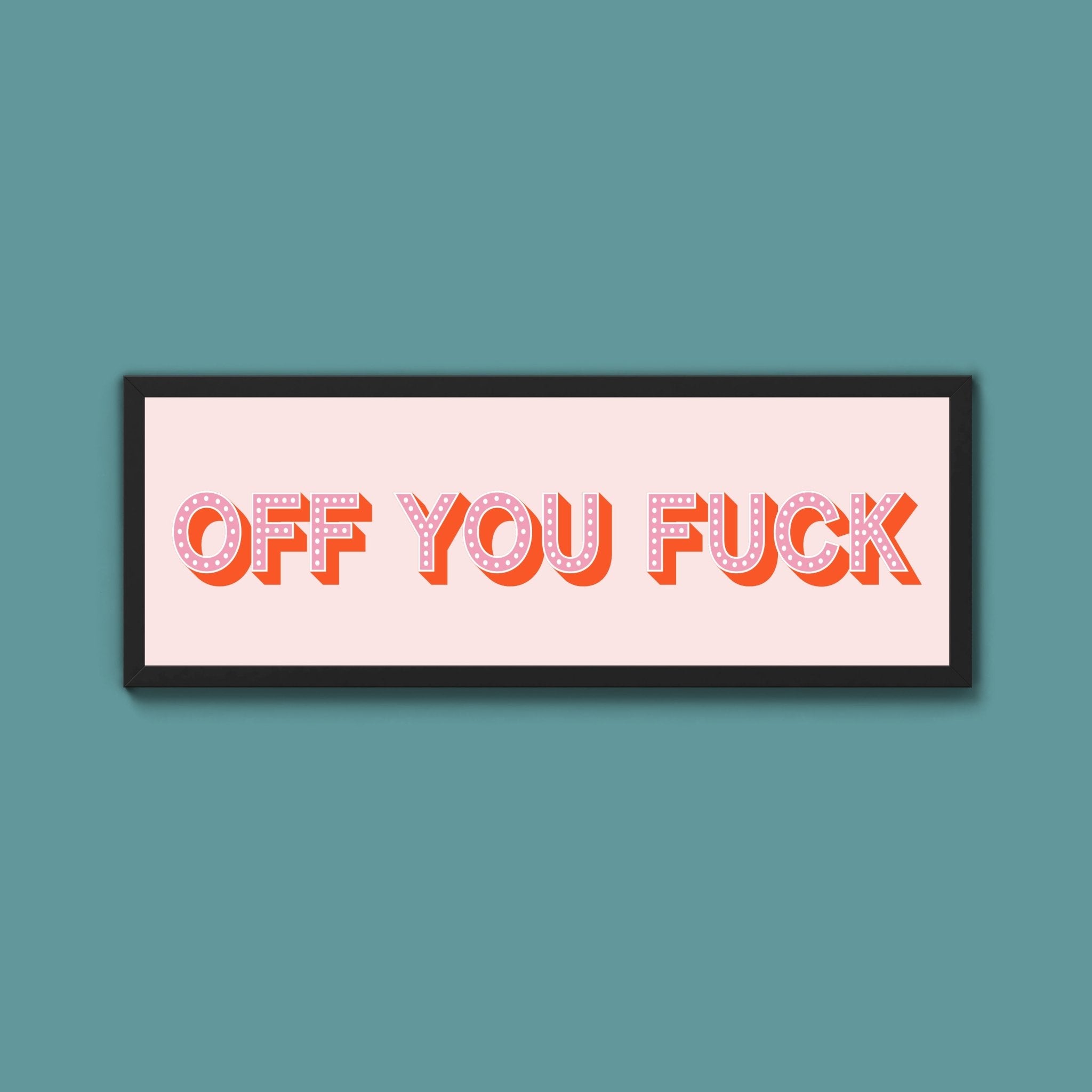 Off You Fuck Framed Print (New Style) - Above The Door