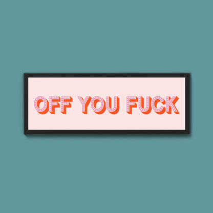 Off You Fuck Framed Print (New Style) - Above The Door