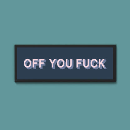 Off You Fuck Framed Print (New Style) - Above The Door