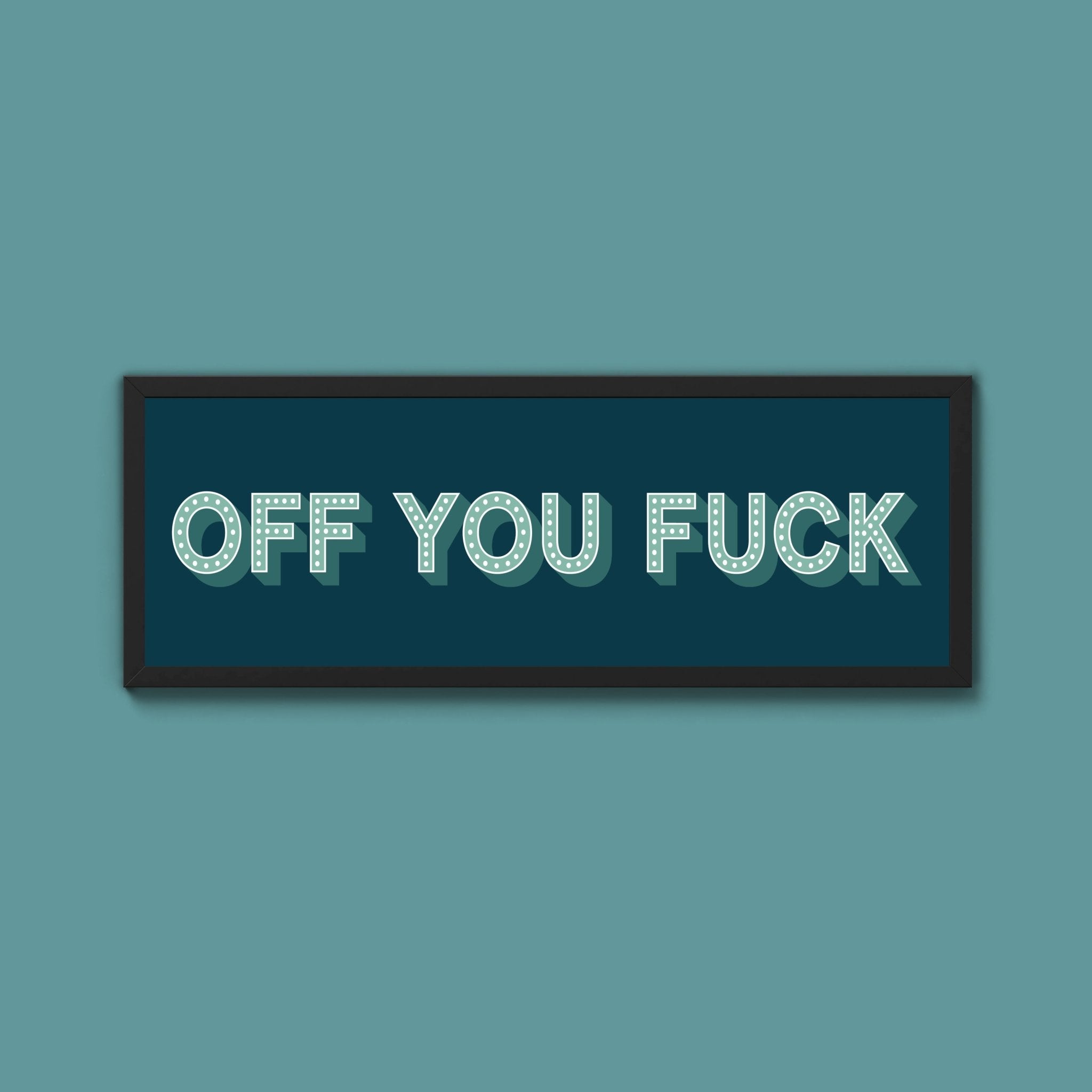 Off You Fuck Framed Print (New Style) - Above The Door