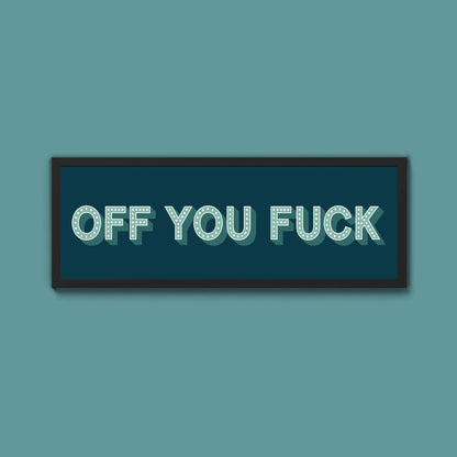 Off You Fuck Framed Print (New Style) - Above The Door