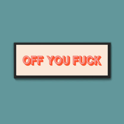 Off You Fuck Framed Print (New Style) - Above The Door