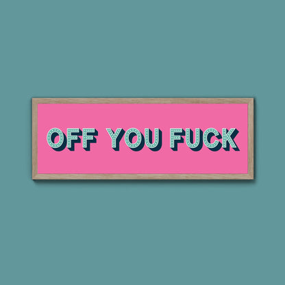 Off You Fuck Framed Print (New Style) - Above The Door