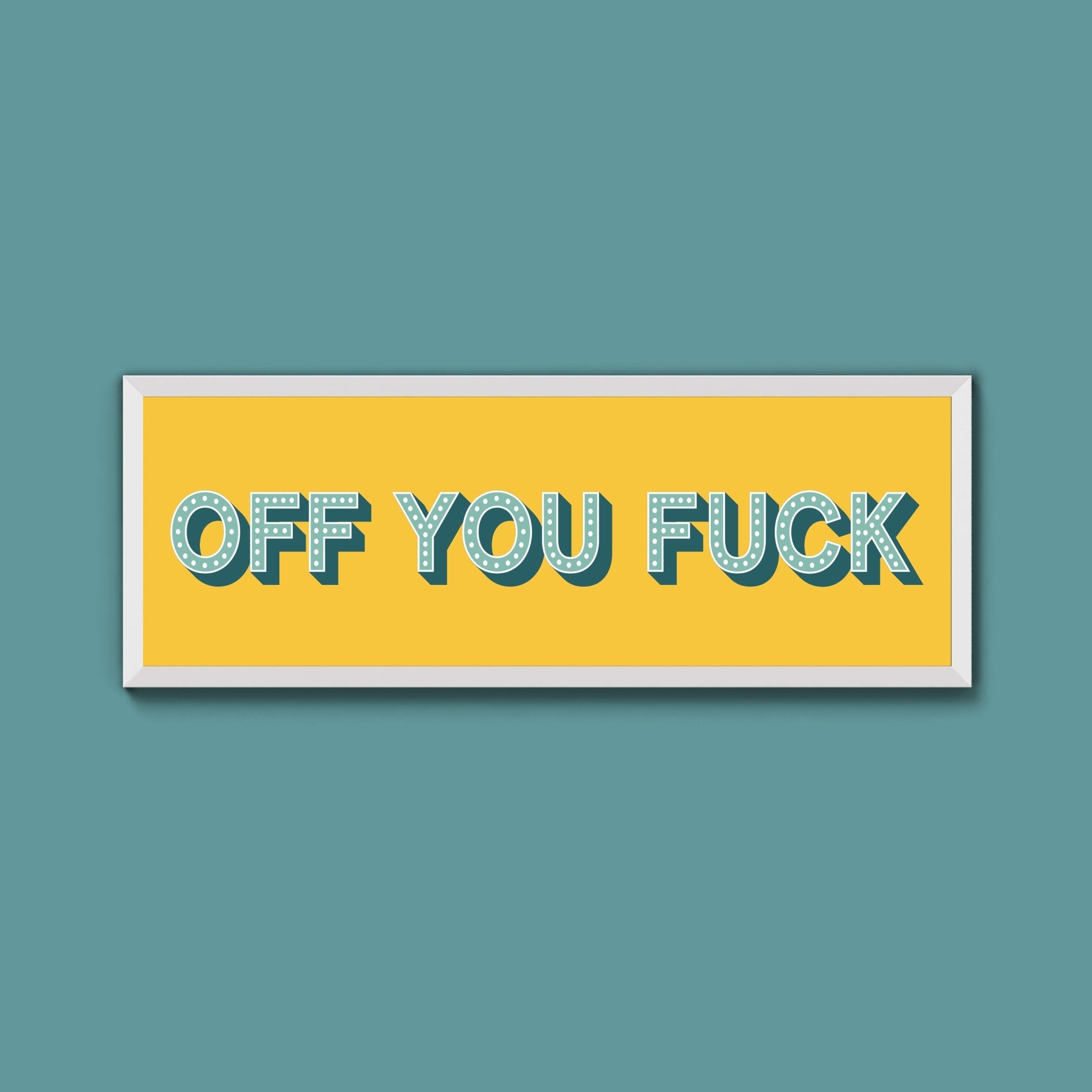 Off You Fuck Framed Print (New Style) - Above The Door