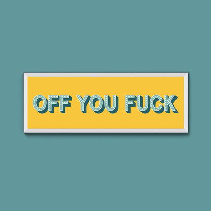 Off You Fuck Framed Print (New Style) - Above The Door