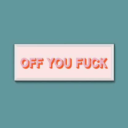 Off You Fuck Framed Print (New Style) - Above The Door