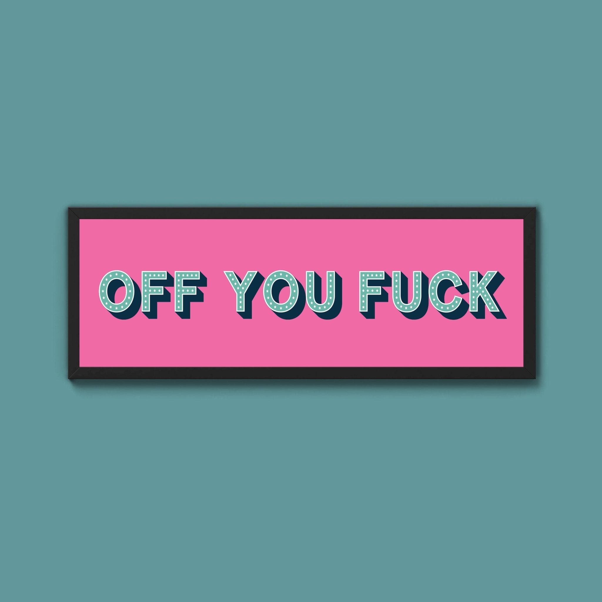 Off You Fuck Framed Print (New Style) - Above The Door