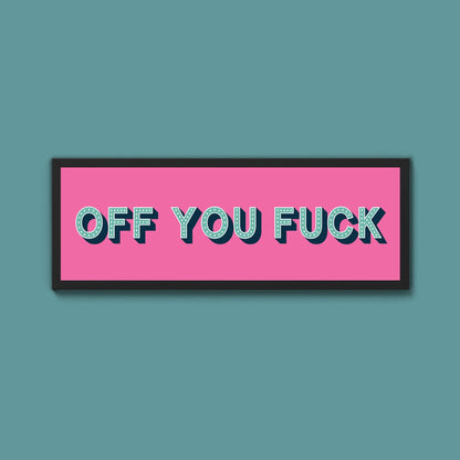 Off You Fuck Framed Print (New Style) - Above The Door