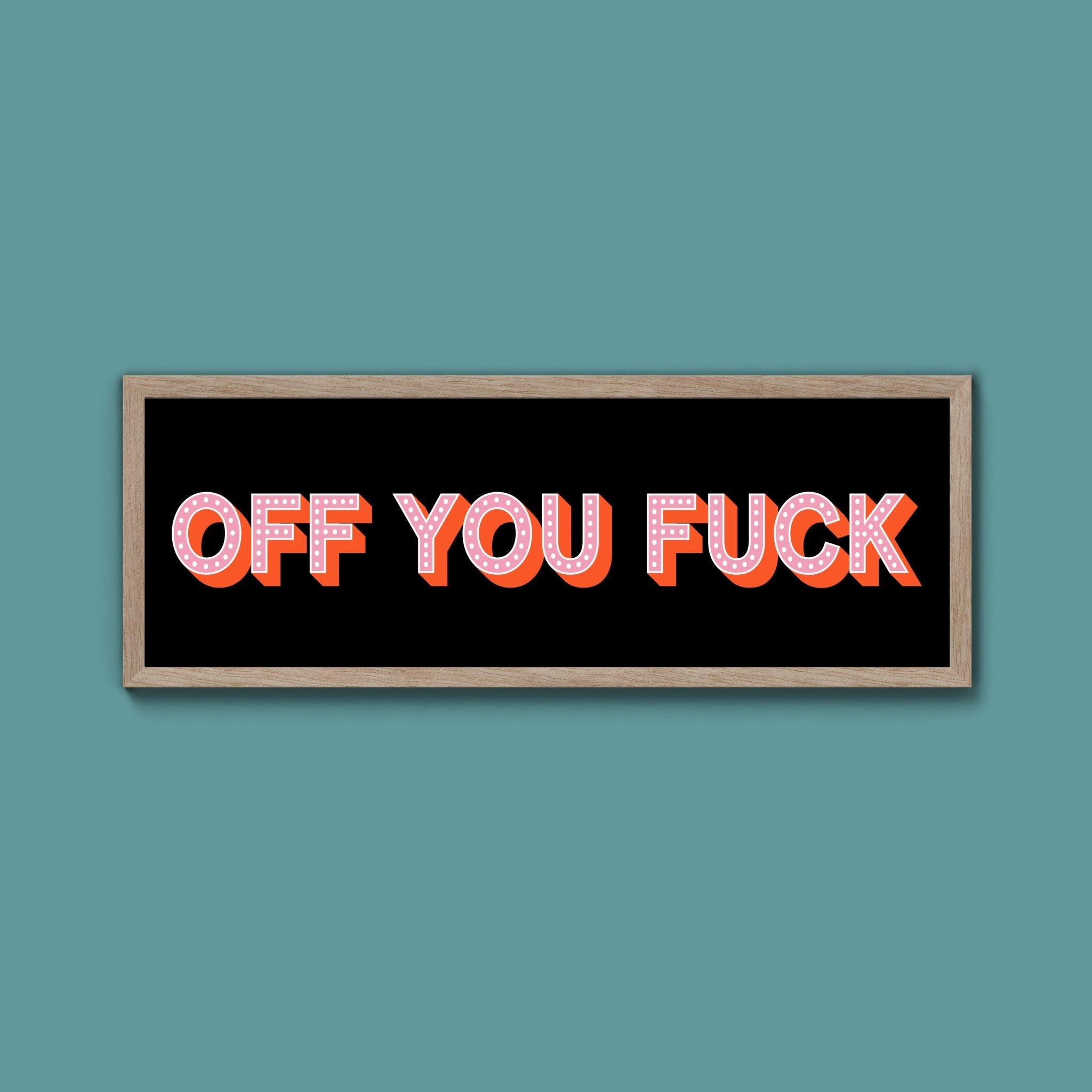 Off You Fuck Framed Print (New Style) - Above The Door