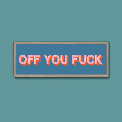 Off You Fuck Framed Print (New Style) - Above The Door