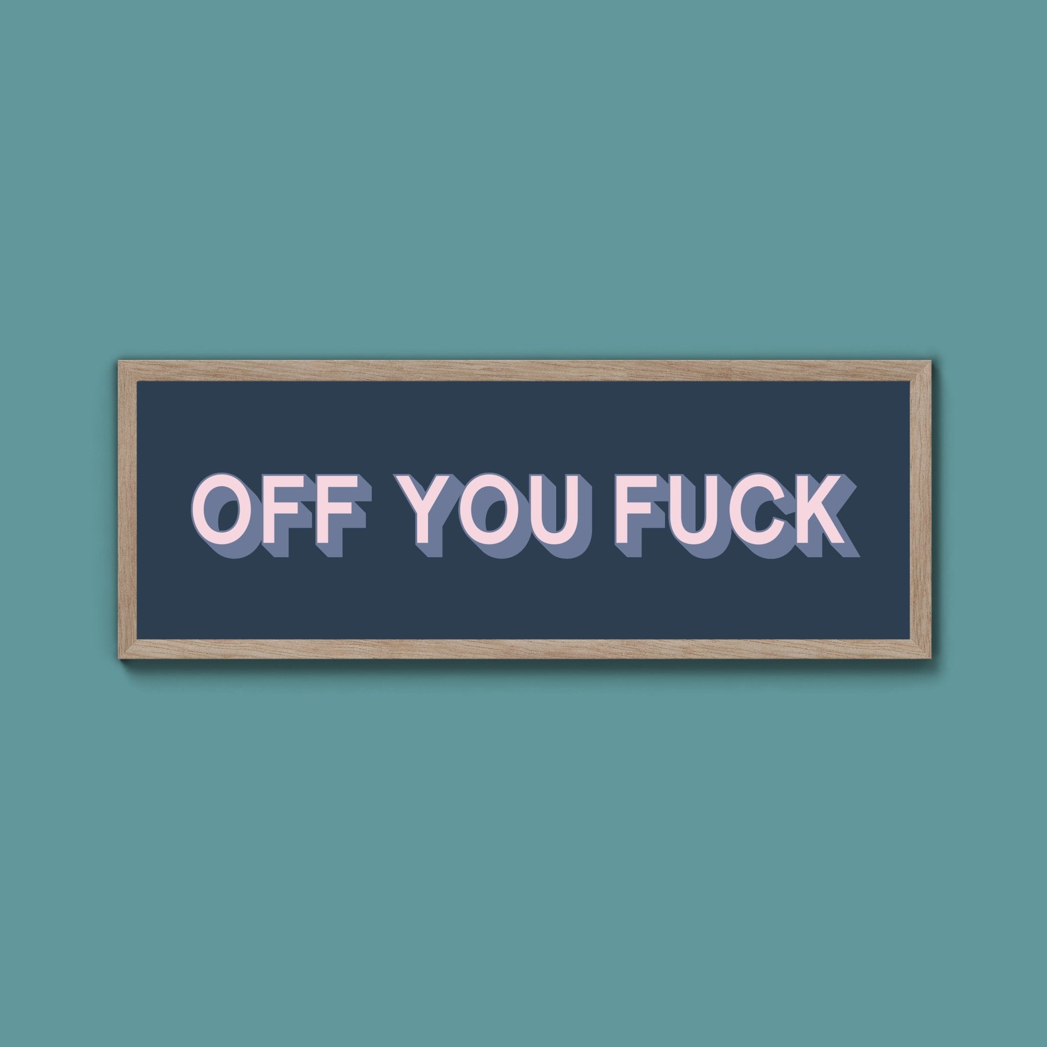 Off You Fuck Framed Print (New Style) - Above The Door