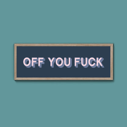 Off You Fuck Framed Print (New Style) - Above The Door