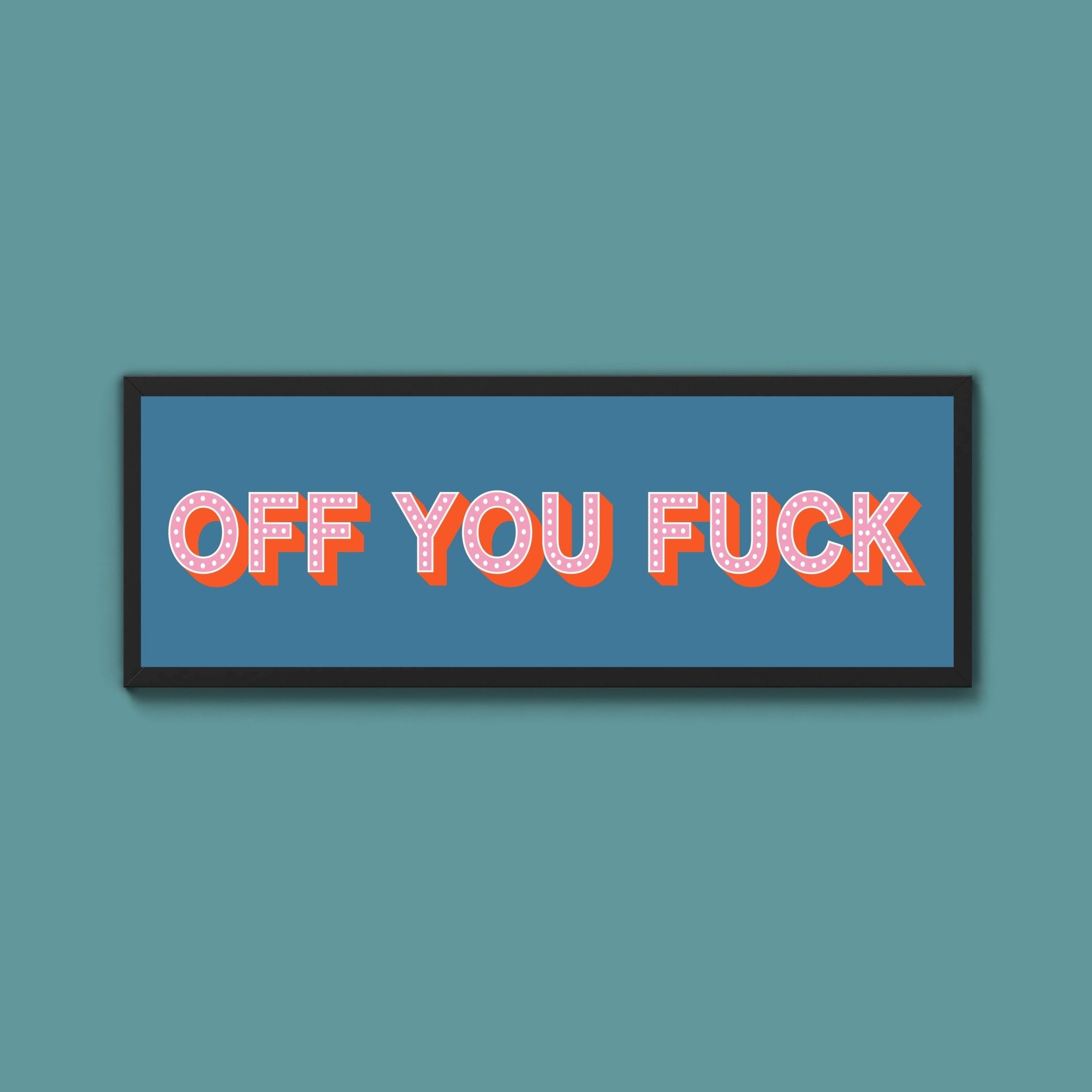 Off You Fuck Framed Print (New Style) - Above The Door