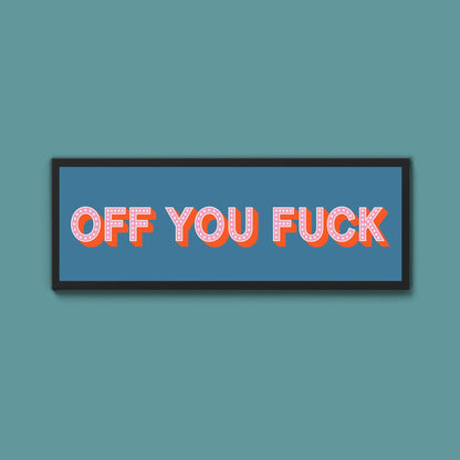 Off You Fuck Framed Print (New Style) - Above The Door