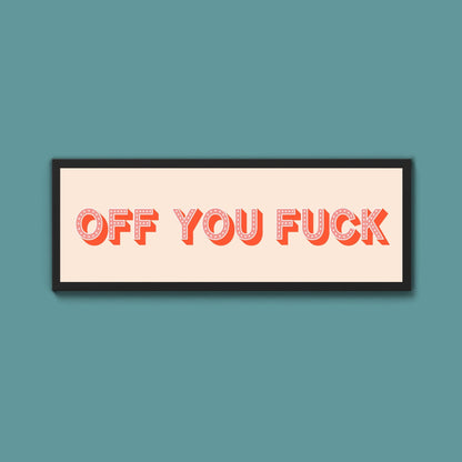 Off You Fuck Framed Print (New Style) - Above The Door
