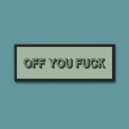 Off You Fuck Framed Print (New Style) - Above The Door