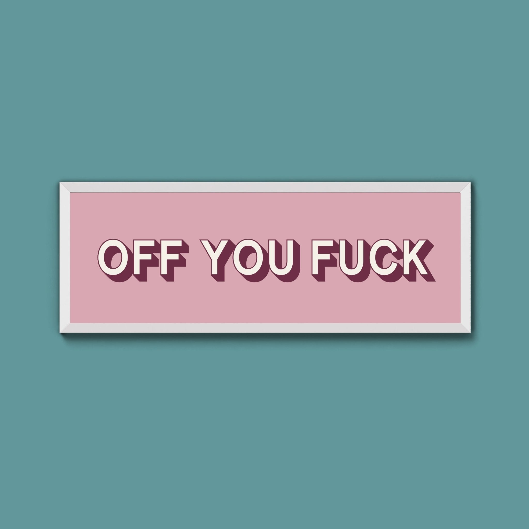 Off You Fuck Framed Print (New Style) - Above The Door