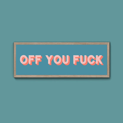 Off You Fuck Framed Print (New Style) - Above The Door