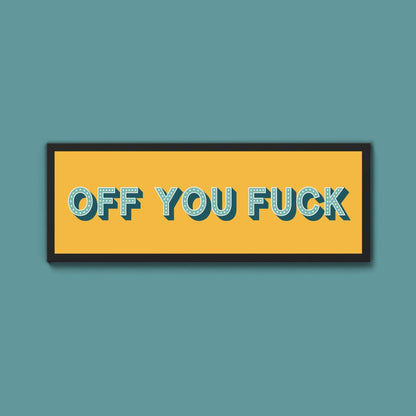 Off You Fuck Framed Print (New Style) - Above The Door