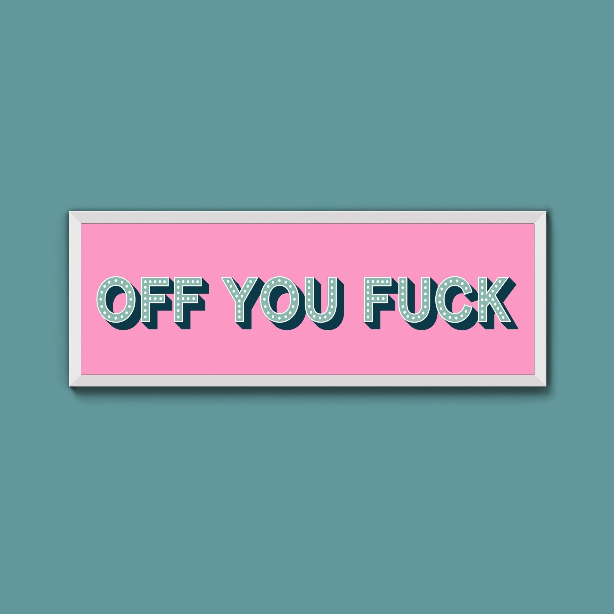Off You Fuck Framed Print (New Style) - Above The Door