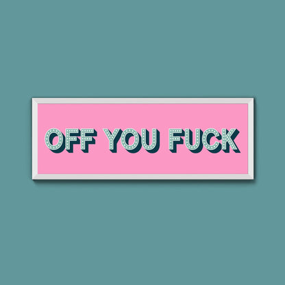 Off You Fuck Framed Print (New Style) - Above The Door
