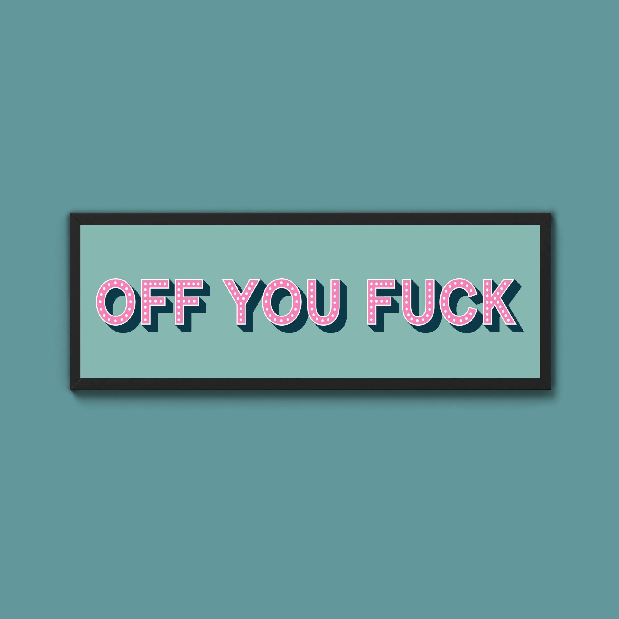 Off You Fuck Framed Print (New Style) - Above The Door