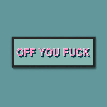 Off You Fuck Framed Print (New Style) - Above The Door