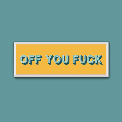 Off You Fuck Framed Print (New Style) - Above The Door