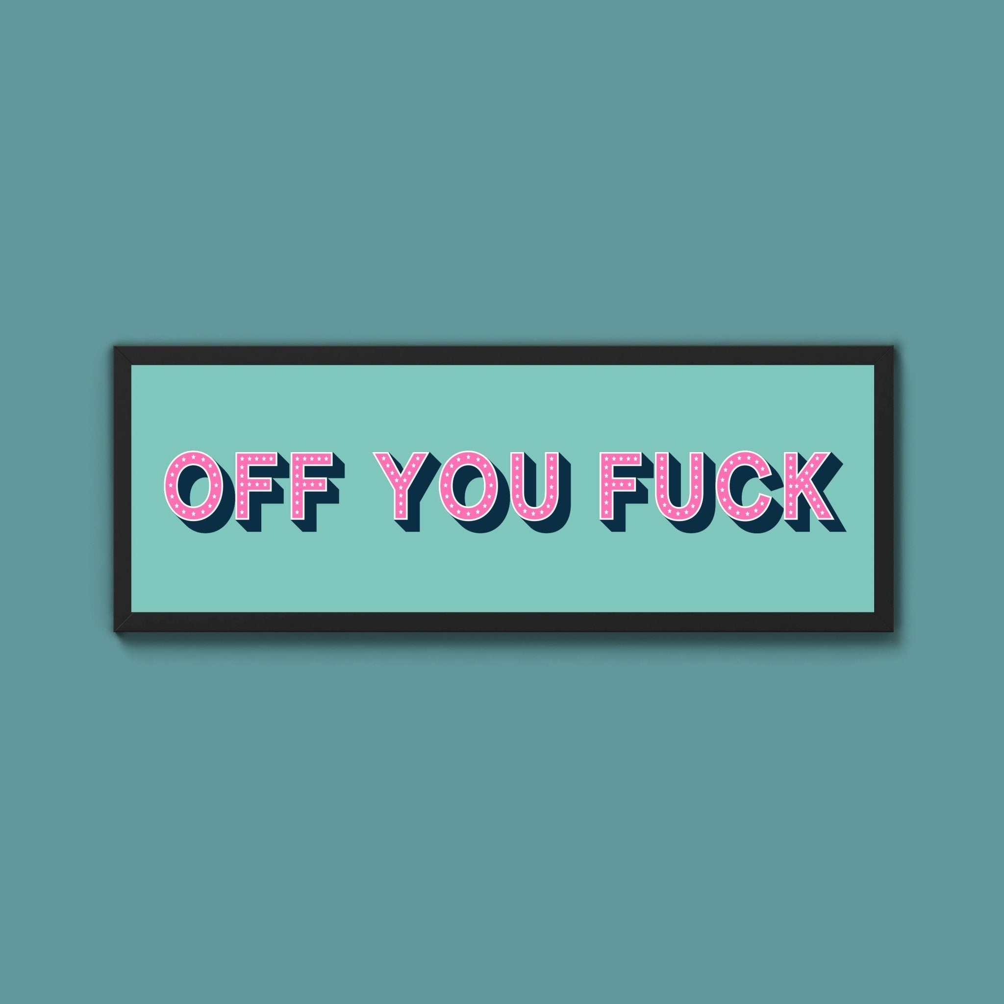 Off You Fuck Framed Print (New Style) - Above The Door