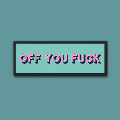 Off You Fuck Framed Print (New Style) - Above The Door