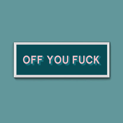 Off You Fuck Framed Print (New Style) - Above The Door