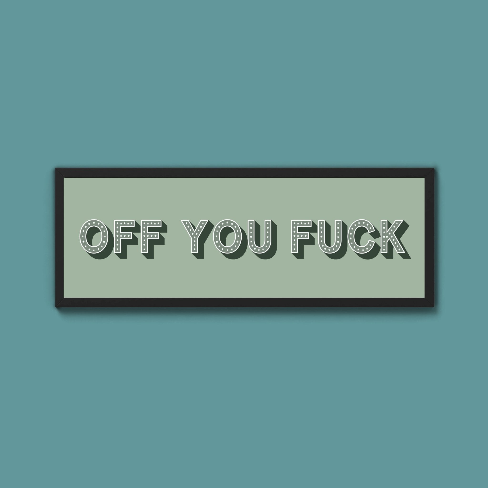 Off You Fuck Framed Print (New Style) - Above The Door