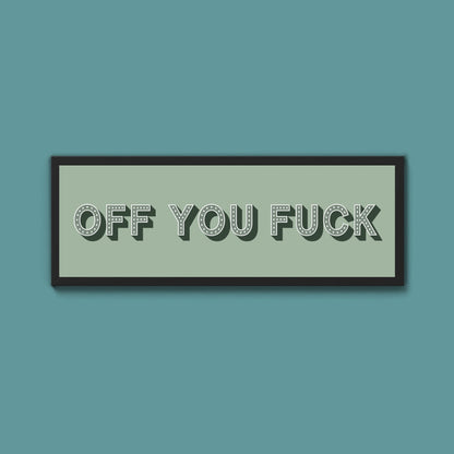 Off You Fuck Framed Print (New Style) - Above The Door