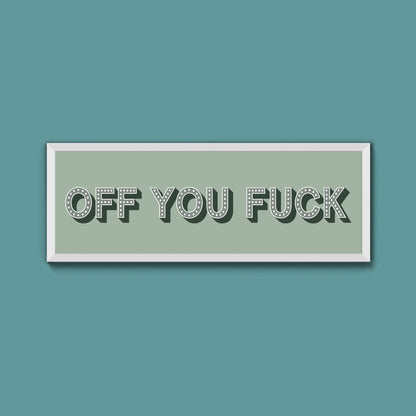 Off You Fuck Framed Print (New Style) - Above The Door