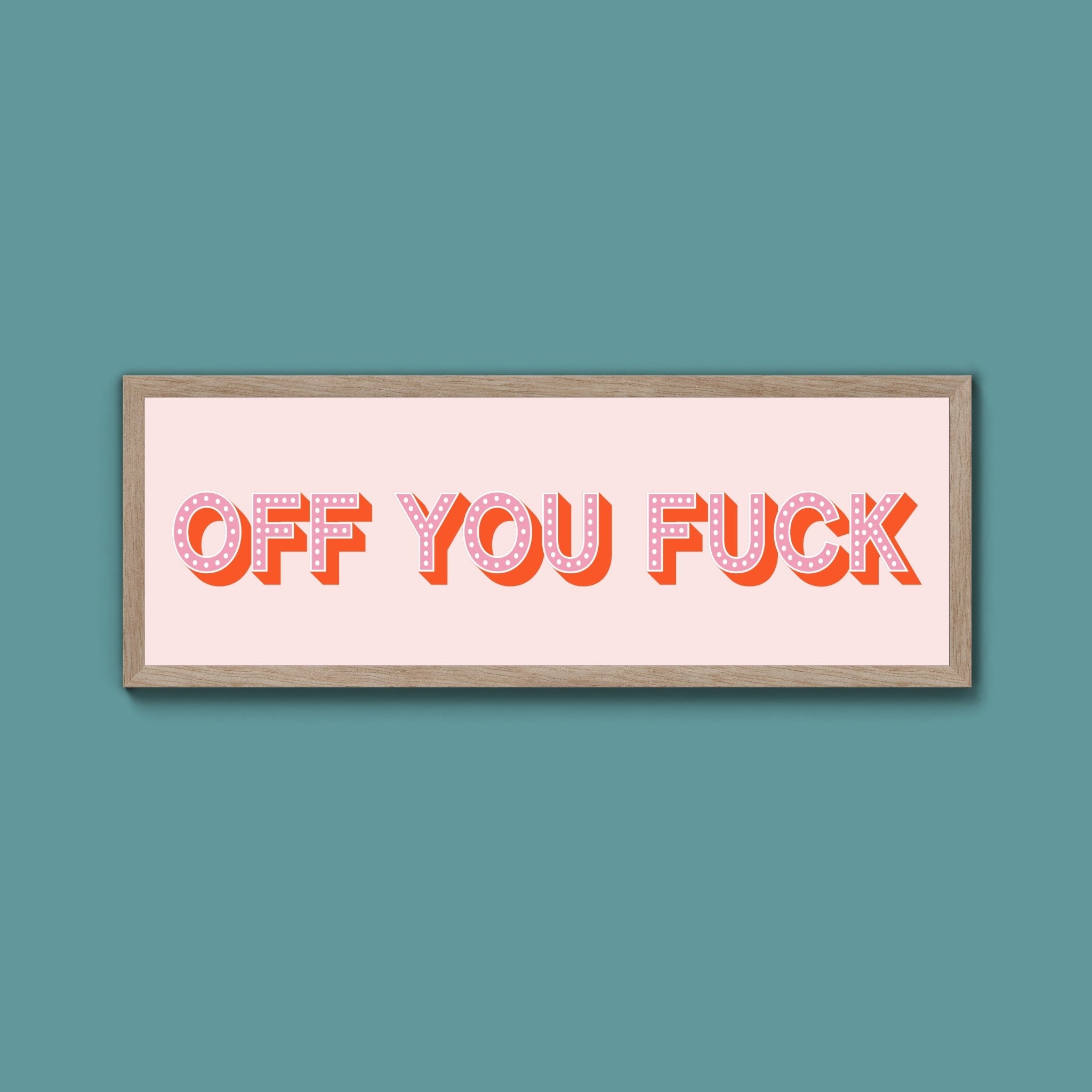 Off You Fuck Framed Print (New Style) - Above The Door
