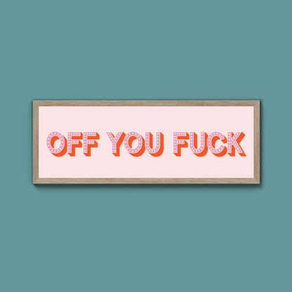 Off You Fuck Framed Print (New Style) - Above The Door